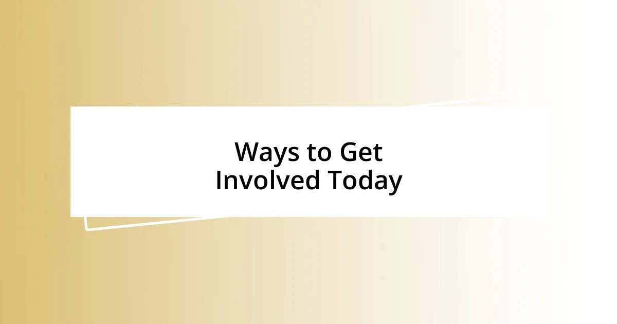 Ways to Get Involved Today