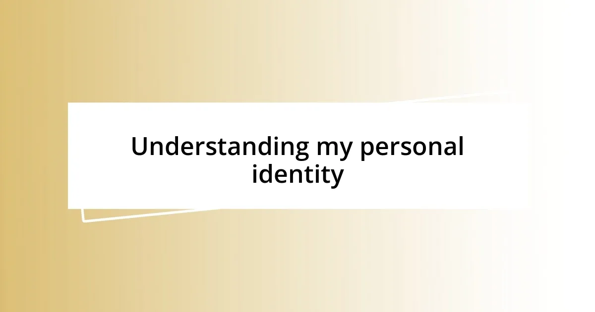 Understanding my personal identity