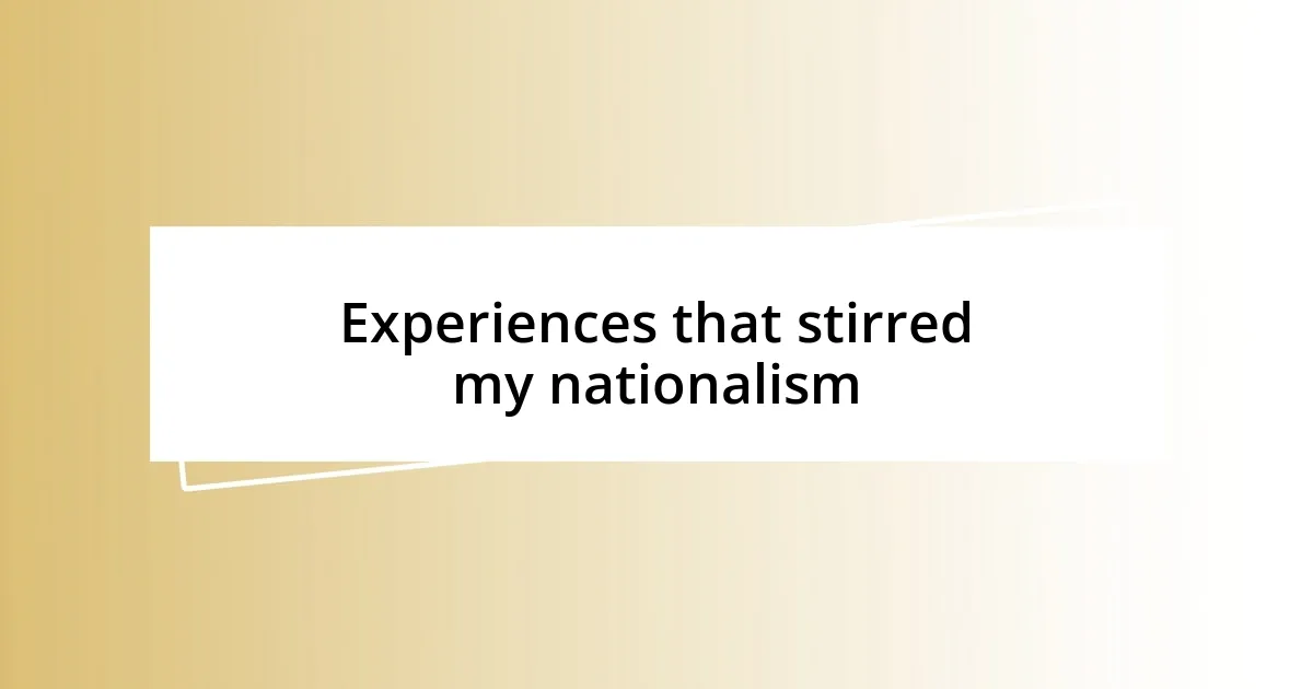 Experiences that stirred my nationalism