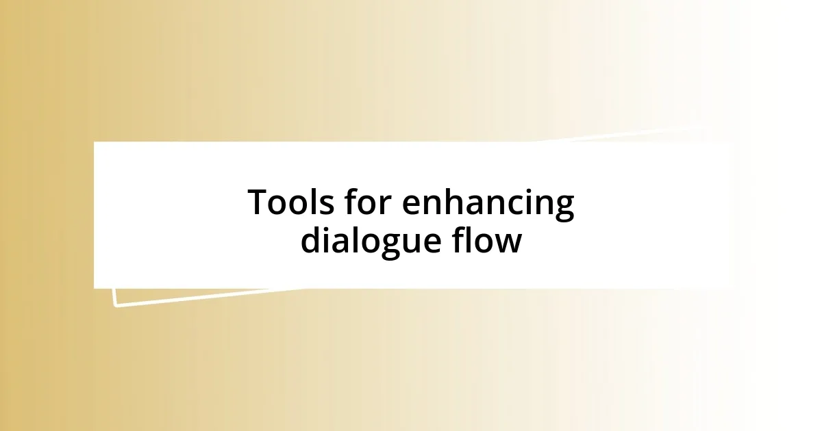 Tools for enhancing dialogue flow