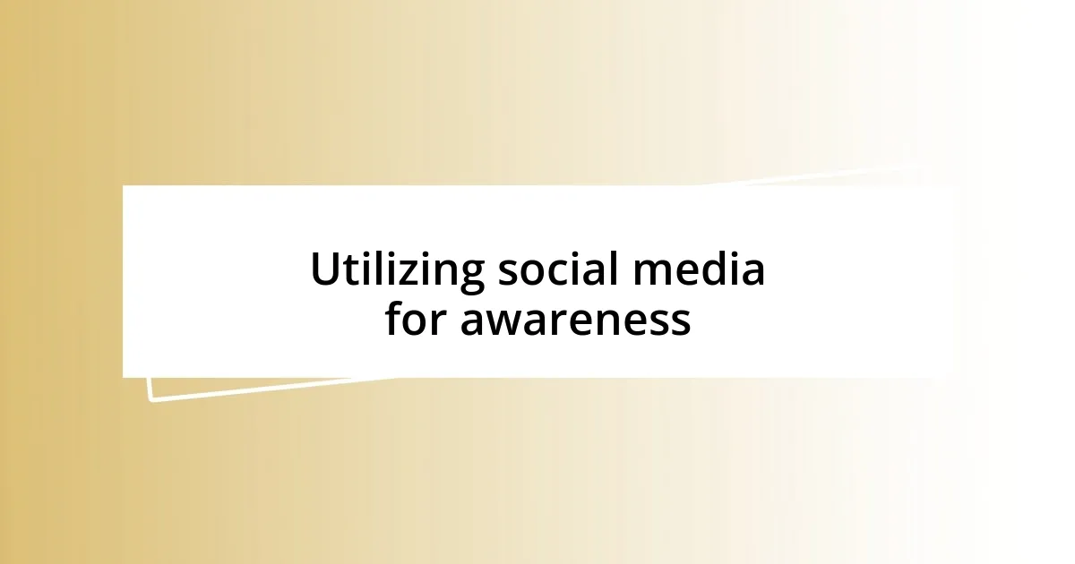 Utilizing social media for awareness